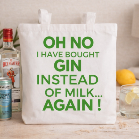 A cotton tote bag that says Oh I bought Gin instead of milk again