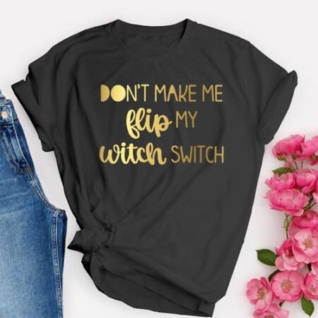 Don’t make me flip my witch switch