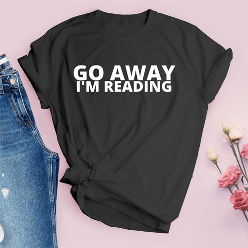 Go Away I’m Reading T-Shirt - Perfect for Book Lovers Go Away I’m Reading T-Shirt - Perfect for Book Lovers