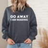 Go Away I’m Reading Sweatshirt